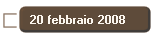 20 febbraio 2008